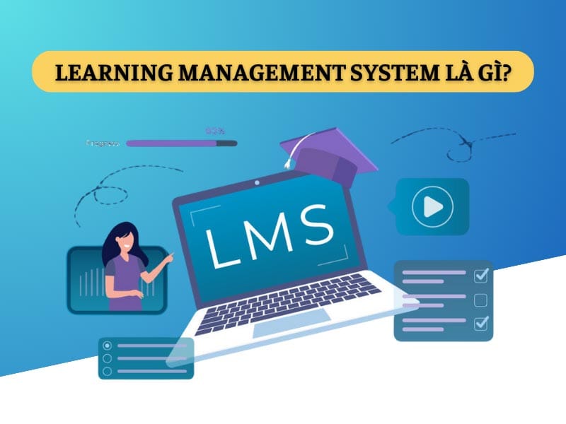 LMS là gì|Tổng hợp từ [A-Z] vai trò và chức năng mới nhất 2024