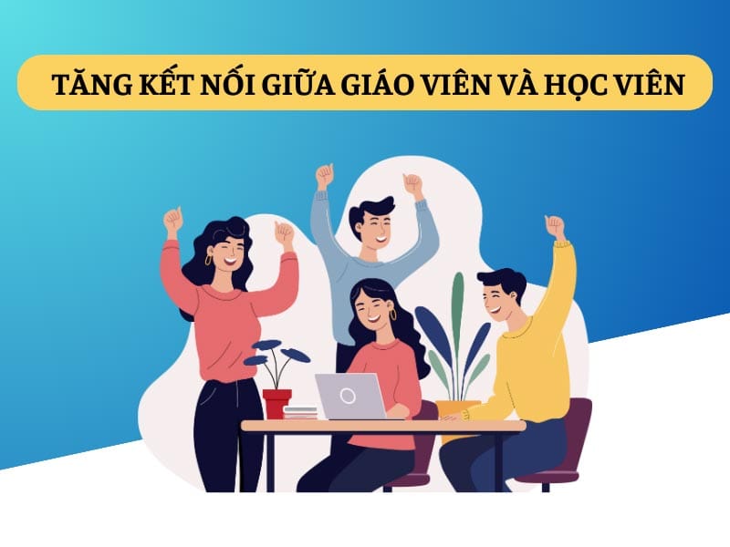 Tăng sự kết nối giữa giáo viên và người học