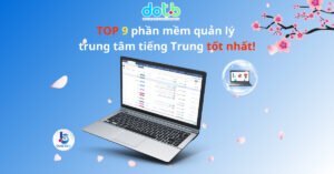 [2024] TOP 9 phần mềm quản lý trung tâm tiếng Trung tốt nhất!