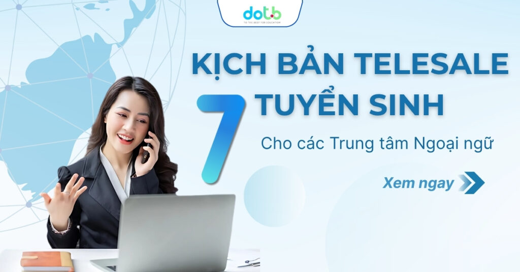 7 kịch bản Telesale tuyển sinh cho các trung tâm ngoại ngữ
