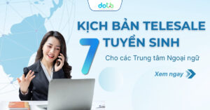 7 kịch bản Telesale tuyển sinh cho các trung tâm ngoại ngữ