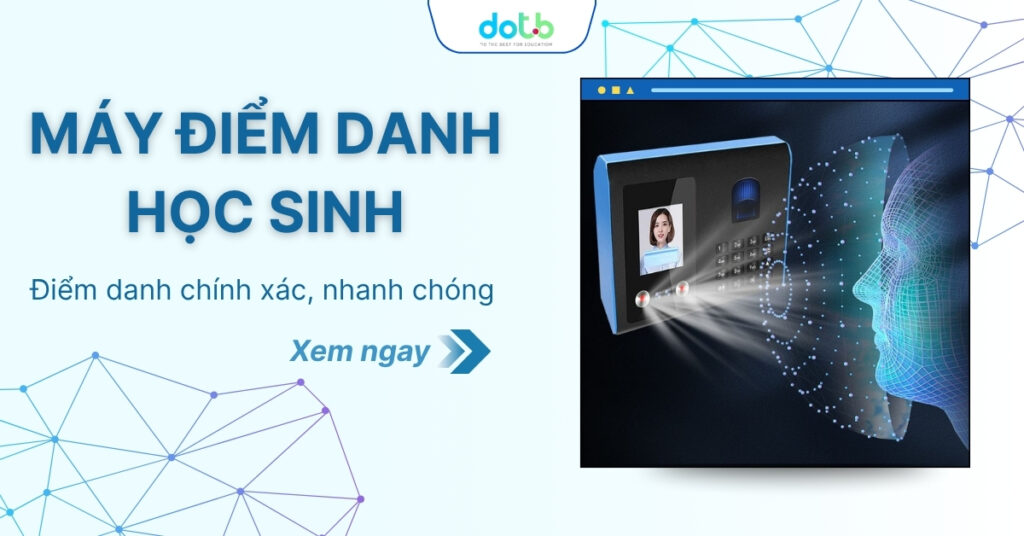 Máy điểm danh học sinh nhanh chóng và chính xác nhất