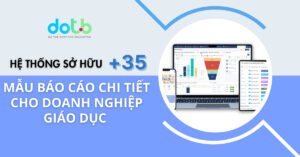 Hệ thống sở hữu +35 mẫu báo cáo chi tiết cho doanh nghiệp giáo dục 