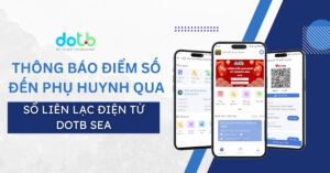 Thông báo điểm số đến phụ huynh qua Sổ liên lạc điện tử DotB SEA