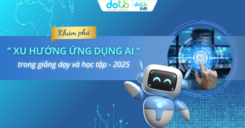 Khám phá 5 xu hướng ứng dụng AI trong giảng dạy và học tập trong năm 2025