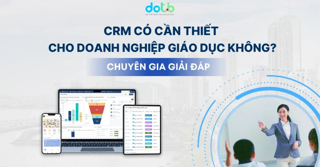 CRM có cần thiết cho doanh nghiệp giáo dục không?