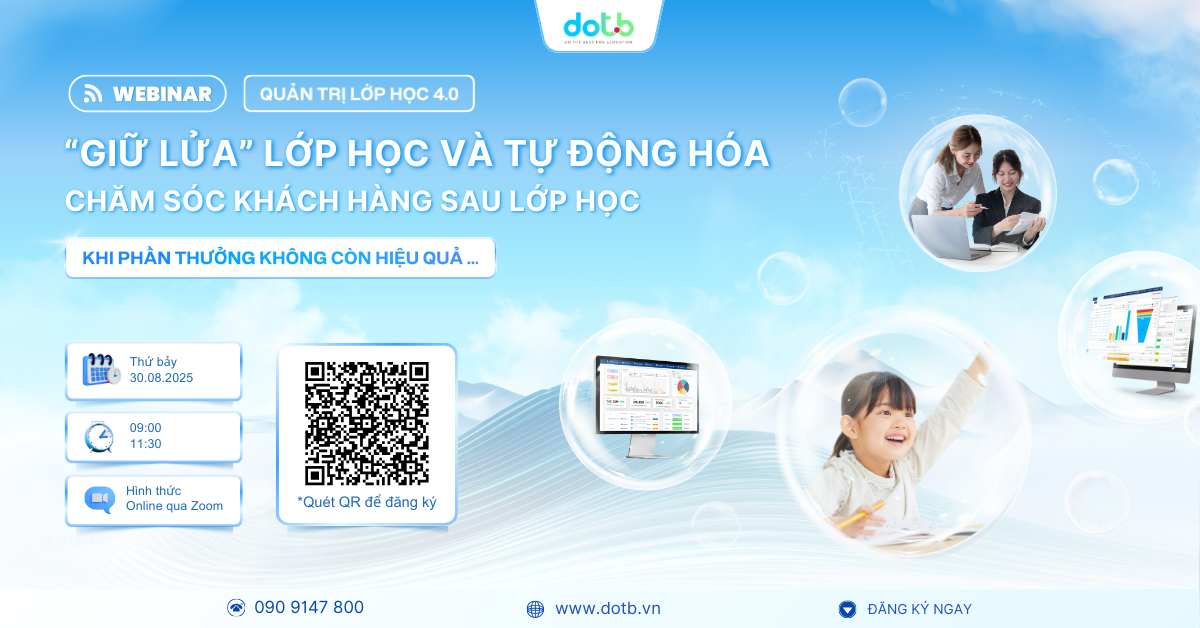Webinar Quản trị Lớp Học 4.0: Bí quyết giữ lửa lớp học & Tự động hóa chăm sóc học viên sau lớp học