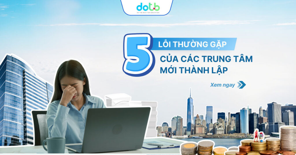 5 Lỗi thường gặp của các trung tâm mới thành lập