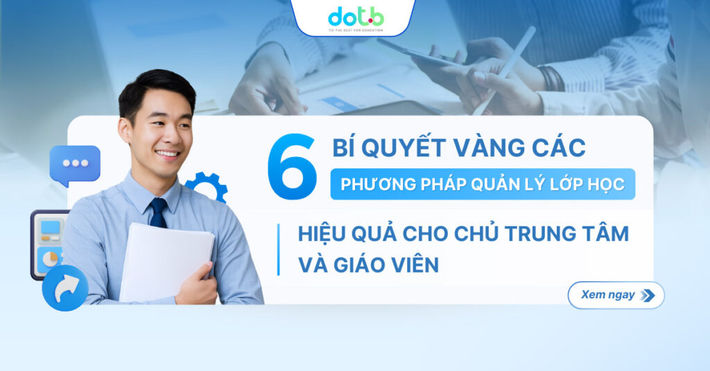 6 bí quyết vàng về các phương pháp quản lý lớp học hiệu quả