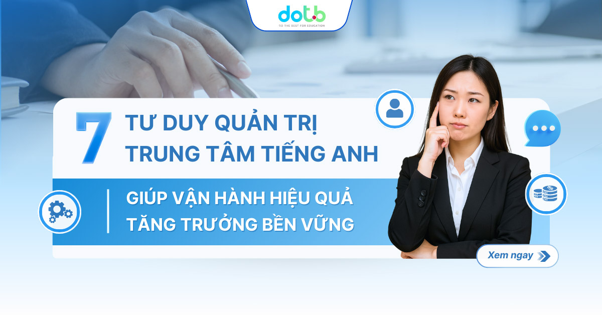 7 tư duy quản trị trung tâm tiếng Anh giúp vận hành hiệu quả
