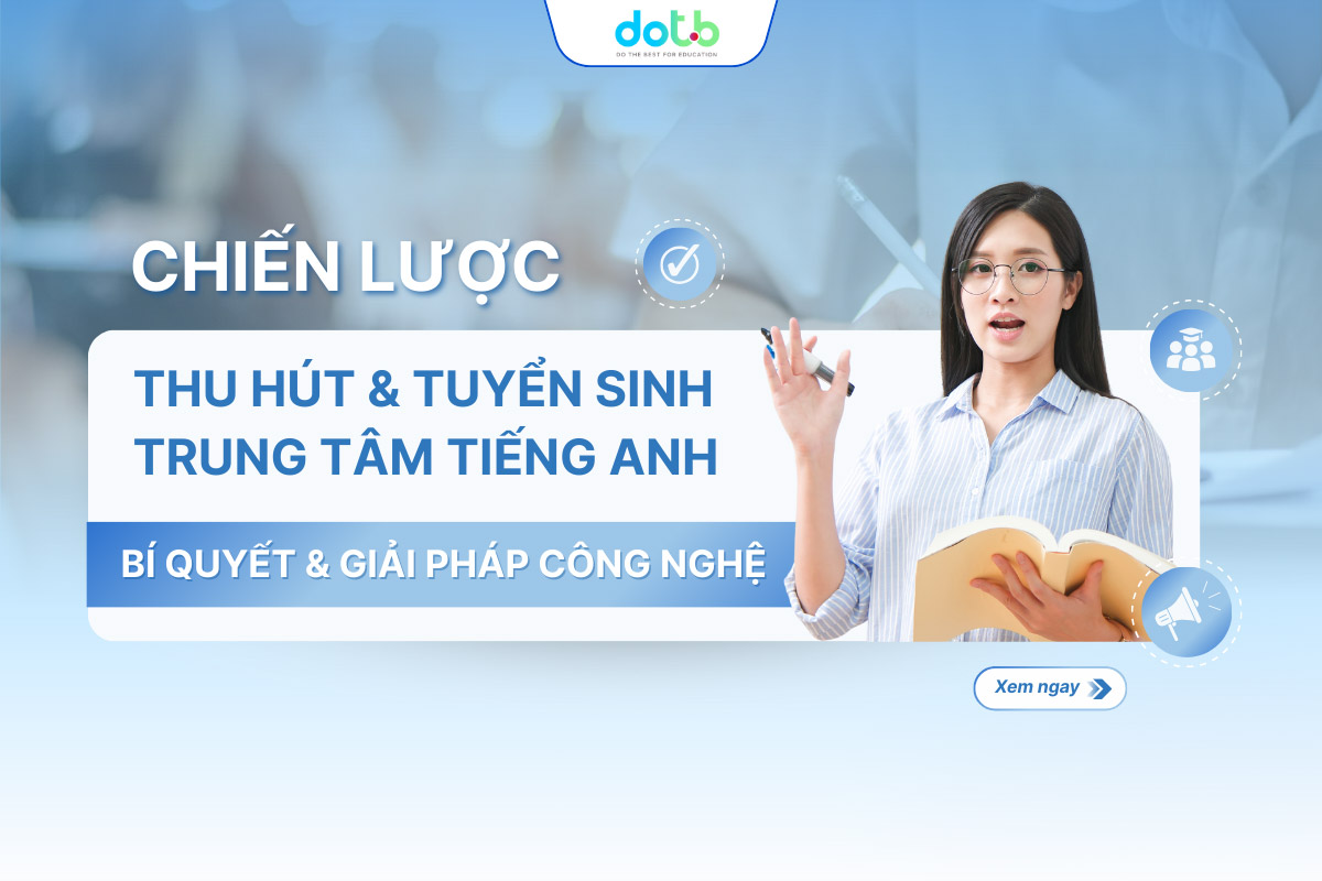 Chiến Lược Thu Hút & Tuyển Sinh Trung Tâm Tiếng Anh: Bí Quyết & Giải Pháp Công Nghệ