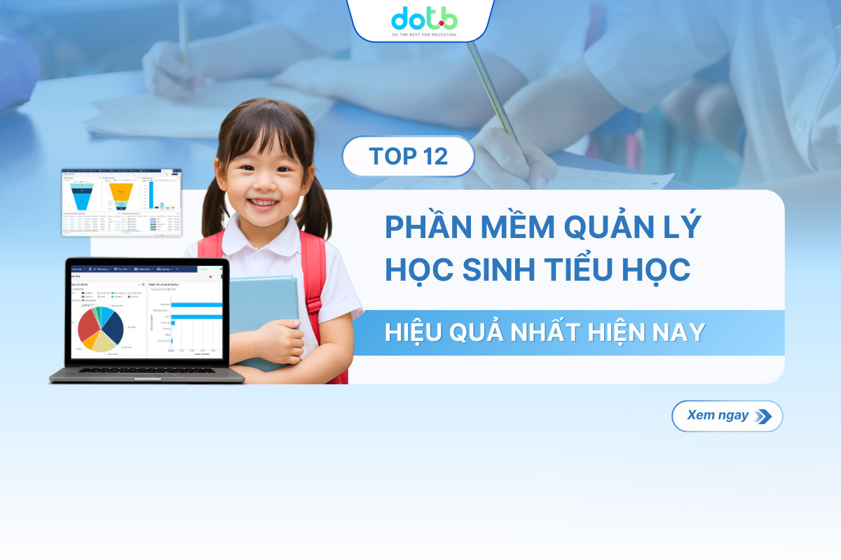 Top 12 Phần Mềm Quản Lý Học Sinh Tiểu Học Hiệu Quả Nhất