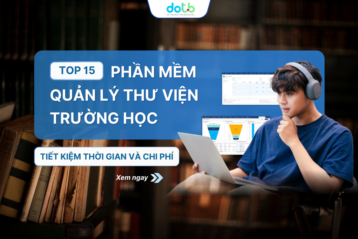 Top 15 Phần Mềm Quản Lý Thư Viện Trường Học Giúp Trung Tâm Tiết Kiệm Thời Gian Và Chi Phí