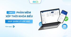 Top 7 Phần Mềm Xếp Thời Khóa Biểu Giúp Trung Tâm Tối Ưu Quản Lý Lớp Học
