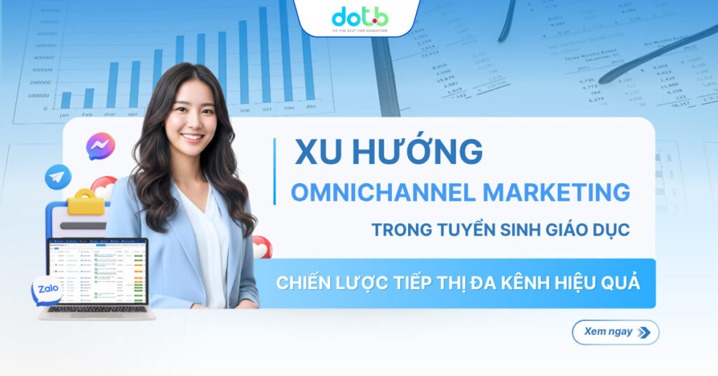 Xu hướng Omnichannel Marketing trong tuyển sinh giáo dục - chiến lược tiếp thị đa kênh hiệu quả