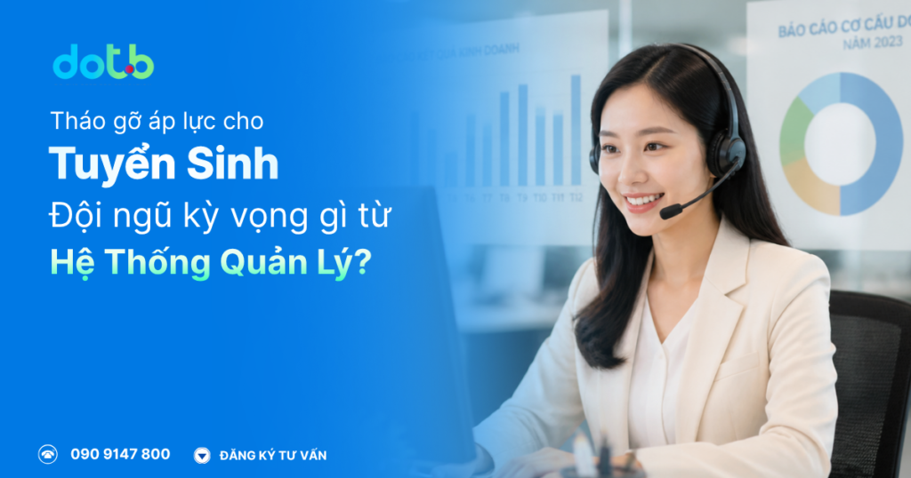 [Giải đáp] Đội ngũ tuyển sinh kỳ vọng gì ở hệ thống quản lý?