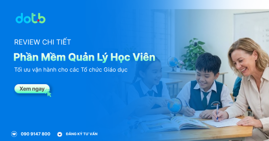 [Review Chi Tiết] Top 10 Phần Mềm Quản Lý Học Viên Và Học Sinh Tốt Nhất 2026