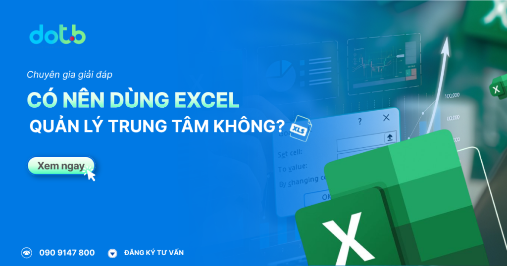 [2026] Có Nên Dùng Excel Quản Lý Trung Tâm Không? | Chuyên Gia Giải Đáp