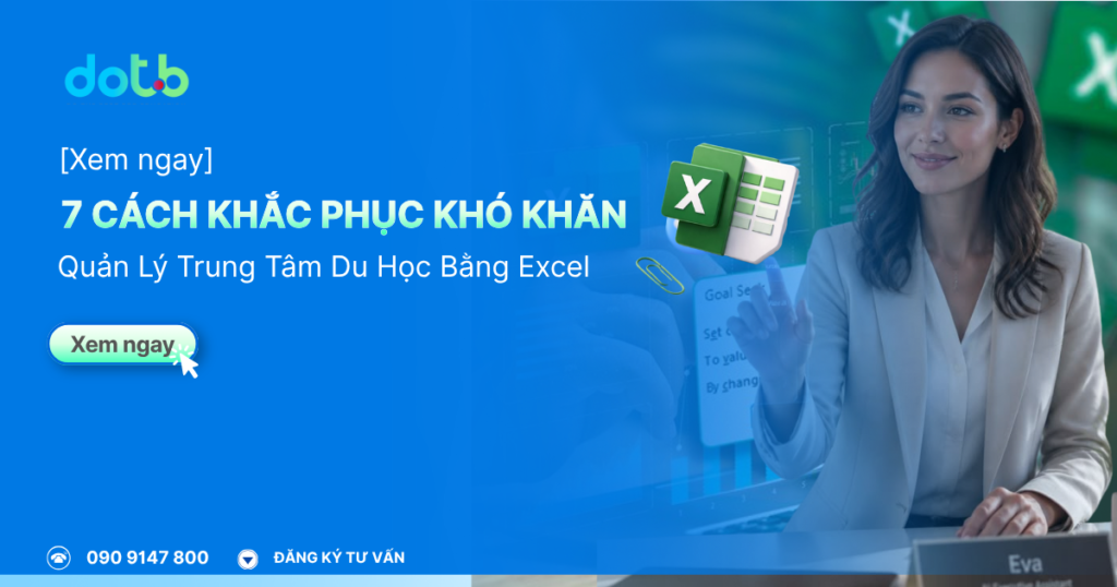 [2026] 7 Cách Khắc Phục Khó Khăn Quản Lý Trung Tâm Du Học Bằng Excel