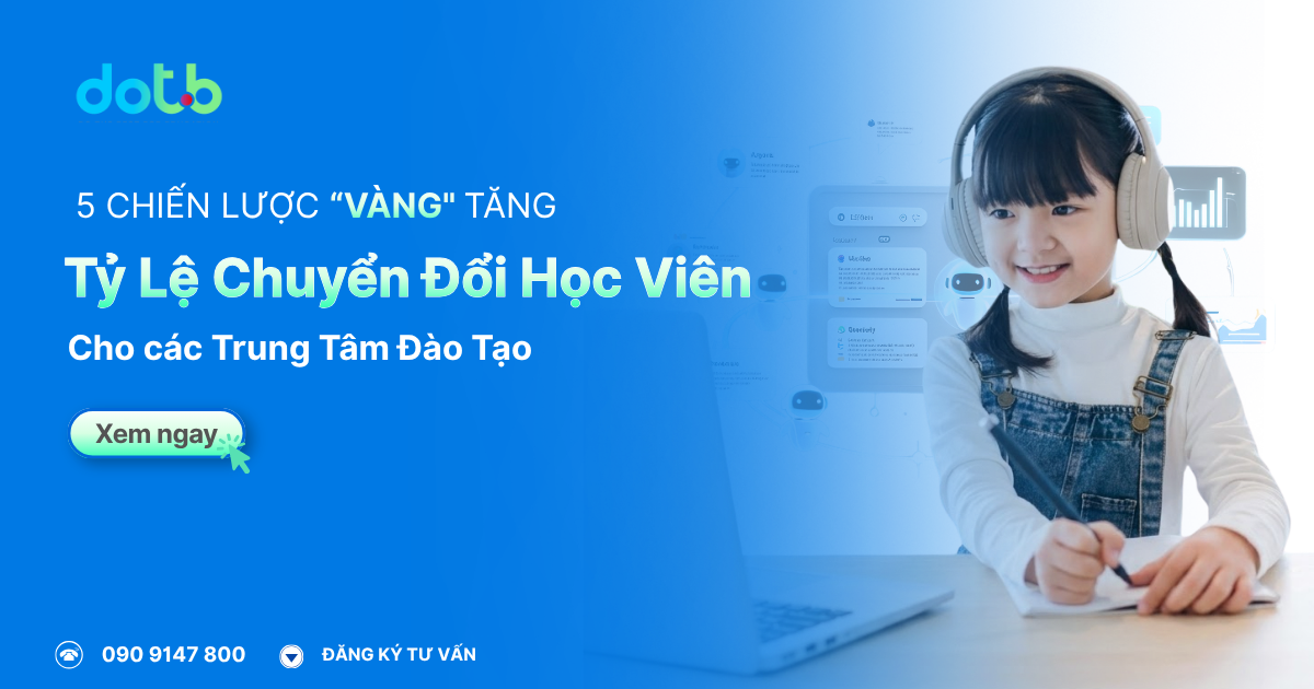 [2026] 5 Chiến lược "Vàng" Tối ưu Tỷ lệ Chuyển đổi Học viên cho Trung tâm Đào tạo