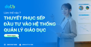 lam-the-nao-de-thuyet-phuc-sep-dau-tu-he-thong-giao-duc